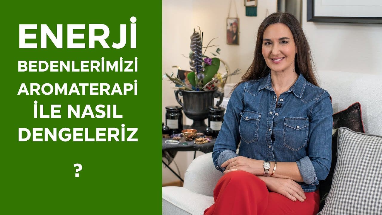 Enerji bedenlerimizi aromaterapi ile nasıl dengeleriz?